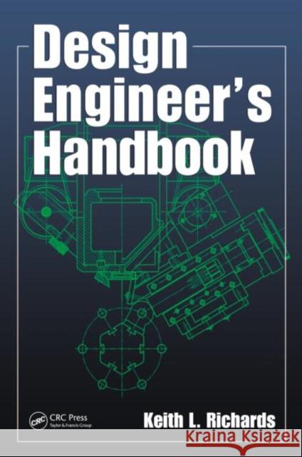 Design Engineer's Handbook Keith L. Richards 9781439892756 CRC Press - książka