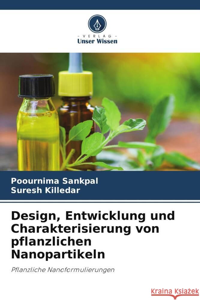 Design, Entwicklung und Charakterisierung von pflanzlichen Nanopartikeln Poournima Sankpal Suresh Killedar  9786206071365 Verlag Unser Wissen - książka