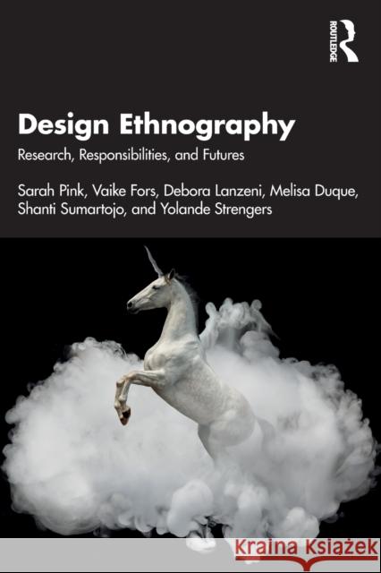 Design Ethnography: Research, Responsibilities, and Futures Sarah Pink Vaike Fors Debora Lanzeni 9780367539047 Taylor & Francis Ltd - książka