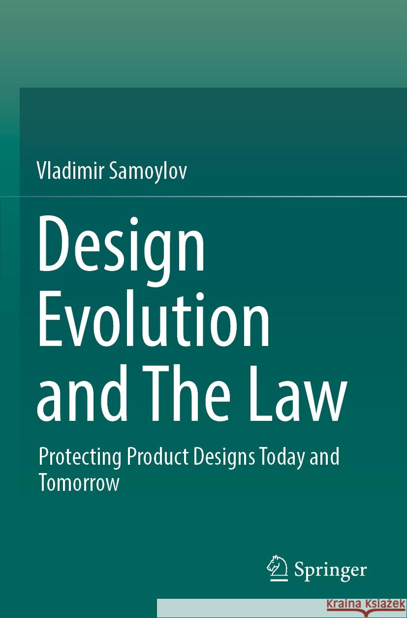 Design Evolution and the Law: Protecting Product Designs Today and Tomorrow Vladimir Samoylov 9789811966293 Springer - książka