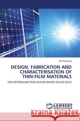 Design, Fabrication and Characterisation of Thin-Film Materials Zhi Peng Ling 9786202666671 LAP Lambert Academic Publishing - książka