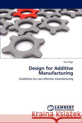 Design for Additive Manufacturing Tom Page   9783847322948 LAP Lambert Academic Publishing AG & Co KG - książka