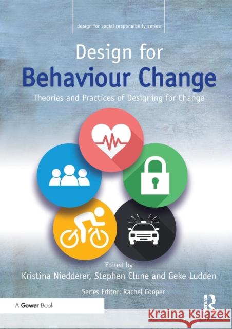 Design for Behaviour Change: Theories and Practices of Designing for Change Kristina Niedderer Stephen Clune Geke Ludden 9780367669874 Routledge - książka