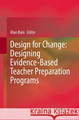 Design for Change: Designing Evidence-Based Teacher Preparation Programs Alan Bain 9783031567674 Springer - książka