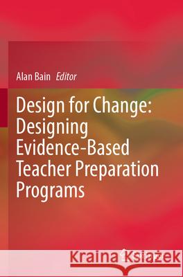 Design for Change: Designing Evidence-Based Teacher Preparation Programs Alan Bain 9783031567704 Springer - książka