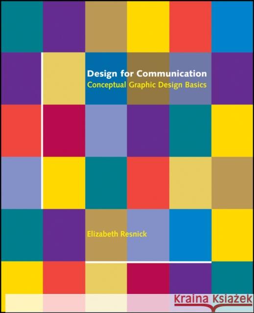 Design for Communication: Conceptual Graphic Design Basics Resnick, Elizabeth 9780471418290  - książka