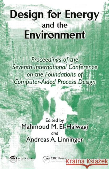 Design for Energy and the Environment : Proceedings of the Seventh International Conference on the Foundations of Computer-Aided Process Design MAHMOUD M EL-HALWAGI Andreas A. Linninger 9781439809129 Taylor & Francis - książka