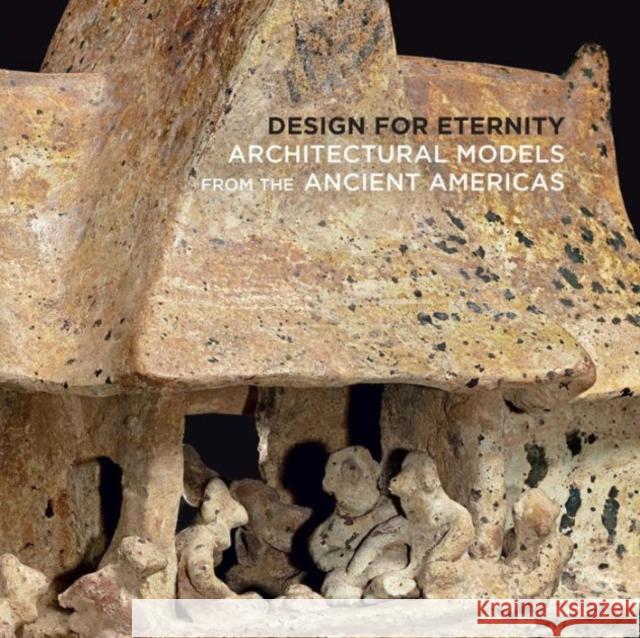 Design for Eternity: Architectural Models from the Ancient Americas Pillsbury, Joanne; Sarro, Patricia; Doyle, James 9781588395764 John Wiley & Sons - książka