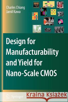 Design for Manufacturability and Yield for Nano-Scale CMOS Charles Chiang Jamil Kawa 9789048173037 Springer - książka