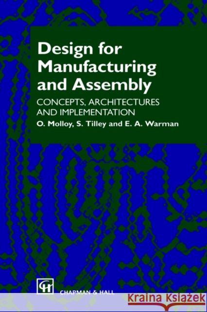 Design for Manufacturing and Assembly: Concepts, Architectures and Implementation Molloy, O. 9780412781902 Springer - książka