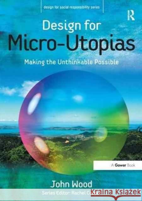 Design for Micro-Utopias: Making the Unthinkable Possible John Wood   9781138252424 Routledge - książka