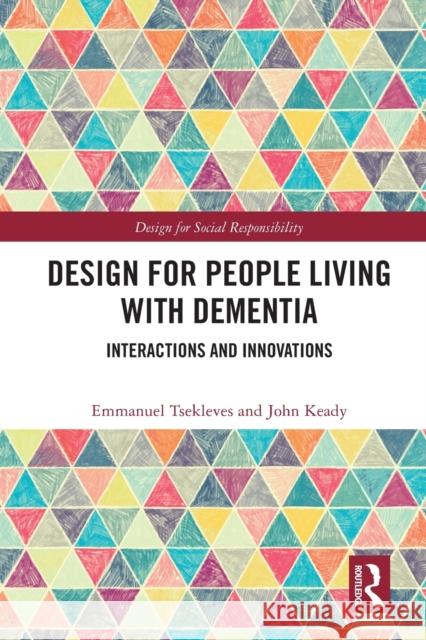 Design for People Living with Dementia: Interactions and Innovations Emmanuel Tsekleves John Keady 9781032000176 Routledge - książka