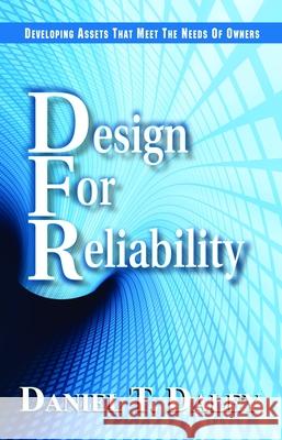 Design for Reliabiliity: Developing Assets That Meet the Needs of Owners Daniel T. Daley 9780831134372 Industrial Press - książka