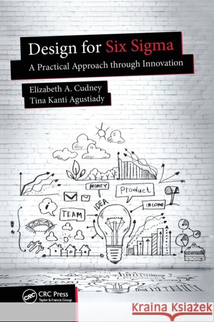 Design for Six SIGMA: A Practical Approach Through Innovation Elizabeth a. Cudney Tina Kanti Agustiady 9780367782894 CRC Press - książka