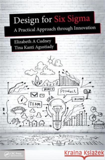 Design for Six SIGMA: A Practical Approach Through Innovation Elizabeth A. Cudney Tina Kanti Agustiady 9781498742559 CRC Press - książka