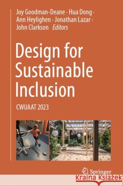 Design for Sustainable Inclusion: CWUAAT 2023 Joy Goodman-Deane Hua Dong Ann Heylighen 9783031285271 Springer - książka