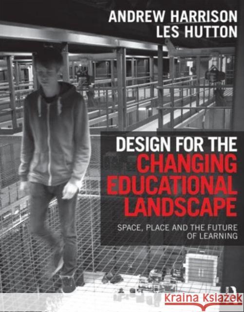 Design for the Changing Educational Landscape: Space, Place and the Future of Learning Harrison, Andrew 9780415517577 Routledge - książka