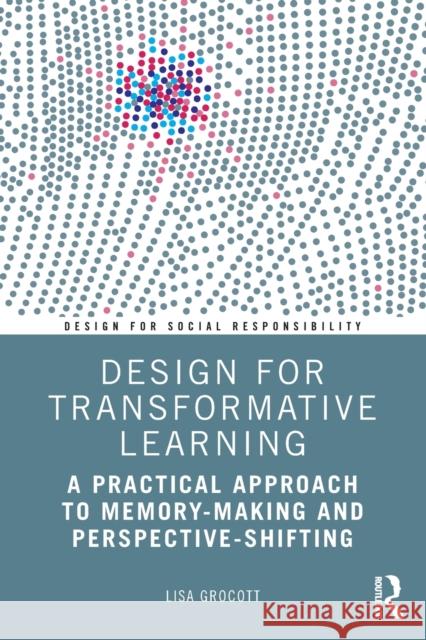 Design for Transformative Learning: A Practical Approach to Memory-Making and Perspective-Shifting Grocott, Lisa 9781032246253 Taylor & Francis Ltd - książka