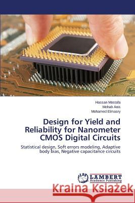 Design for Yield and Reliability for Nanometer CMOS Digital Circuits Mostafa Hassan                           Anis Mohab                               Elmasry Mohamed 9783659513619 LAP Lambert Academic Publishing - książka