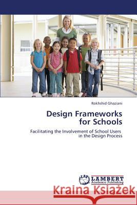Design Frameworks for Schools Rokhshid Ghaziani   9783847314912 LAP Lambert Academic Publishing AG & Co KG - książka