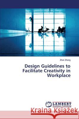 Design Guidelines to Facilitate Creativity in Workplace Zhang Zhan 9783659533136 LAP Lambert Academic Publishing - książka