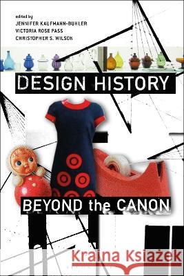 Design History Beyond the Canon Jennifer Kaufmann-Buhler (Purdue University, USA), Victoria Rose Pass (Maryland Institute College of Art, USA), Christop 9781350353473 Bloomsbury Publishing PLC - książka