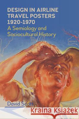 Design in Airline Travel Posters 1920-1970: A Semiology and Sociocultural History David Scott 9781839985348 Anthem Press - książka