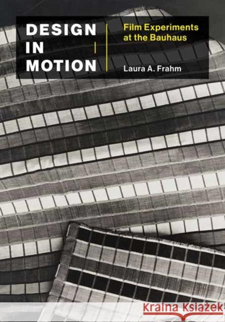 Design in Motion: Film Experiments at the Bauhaus Laura A. Frahm 9780262045186 MIT Press - książka