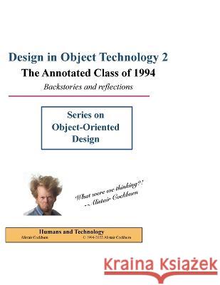 Design in Object Technology 2: The Annotated Class of 1994 Alistair Cockburn 9781737519720 Humans and Technology Press - książka