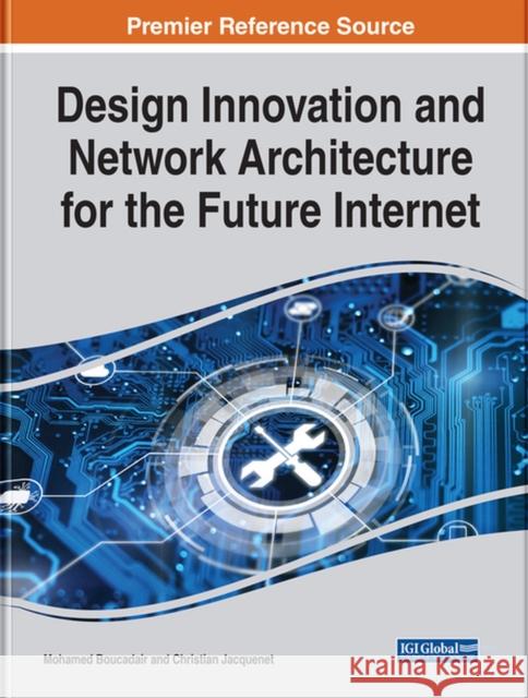 Design Innovation and Network Architecture for the Future Internet Mohamed Boucadair Christian Jacquenet 9781799876465 Engineering Science Reference - książka