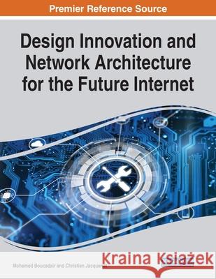 Design Innovation and Network Architecture for the Future Internet Mohamed Boucadair Christian Jacquenet 9781799889403 Engineering Science Reference - książka