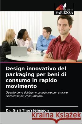 Design innovativo del packaging per beni di consumo in rapido movimento Gisli Thorsteinsson 9786203388305 Edizioni Sapienza - książka