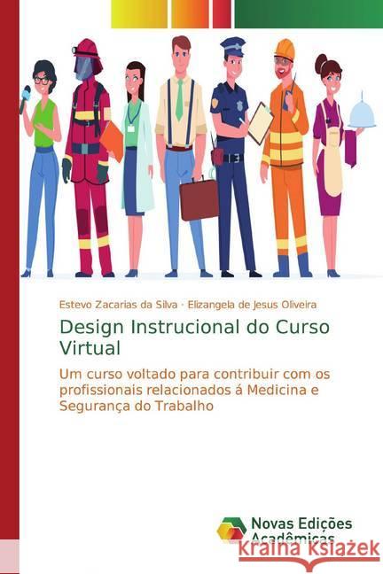 Design Instrucional do Curso Virtual : Um curso voltado para contribuir com os profissionais relacionados á Medicina e Segurança do Trabalho Zacarias da Silva, Estevo; Oliveira, Elizangela de Jesus 9783330730847 Novas Edicioes Academicas - książka