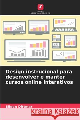 Design instrucional para desenvolver e manter cursos online interativos Dittmar, Eileen 9786209207556 Edições Nosso Conhecimento - książka