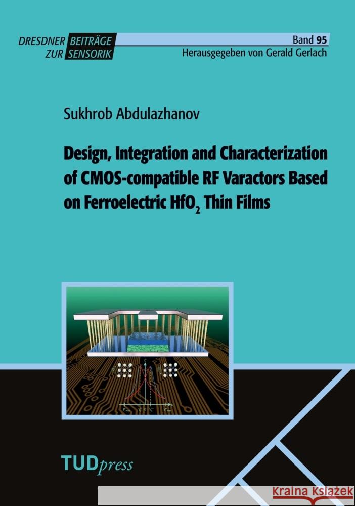 Design, Integration and Characterization of CMOS-compatible RF Varactors Based on Ferroelectric HfO2 Thin Films Abdulazhanov, Sukhrob 9783959088237 TUDpress - książka