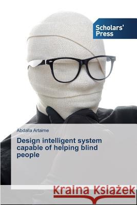 Design intelligent system capable of helping blind people Artaime Abdalla 9783639767865 Scholars' Press - książka