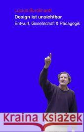 Design ist unsichtbar : Entwurf, Gesellschaft und Pädagogik Burckhardt, Lucius 9783927795617 Martin Schmitz Verlag - książka