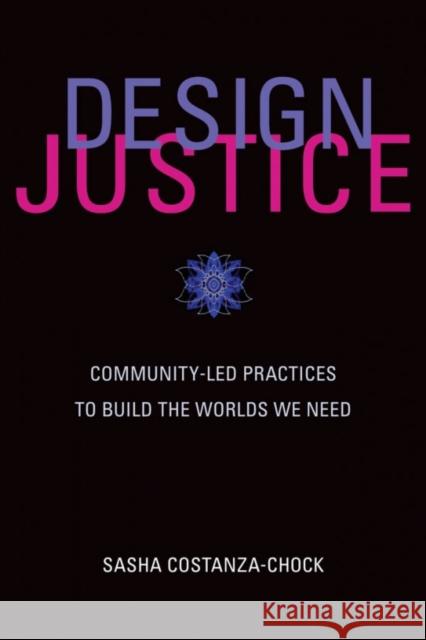 Design Justice: Community-Led Practices to Build the Worlds We Need Sasha Costanza-Chock 9780262043458 MIT Press Ltd - książka