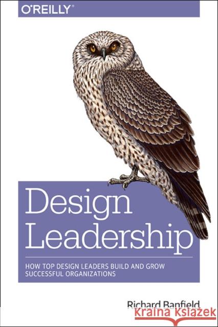 Design Leadership Richard Banfield 9781491929209 O'Reilly Media - książka