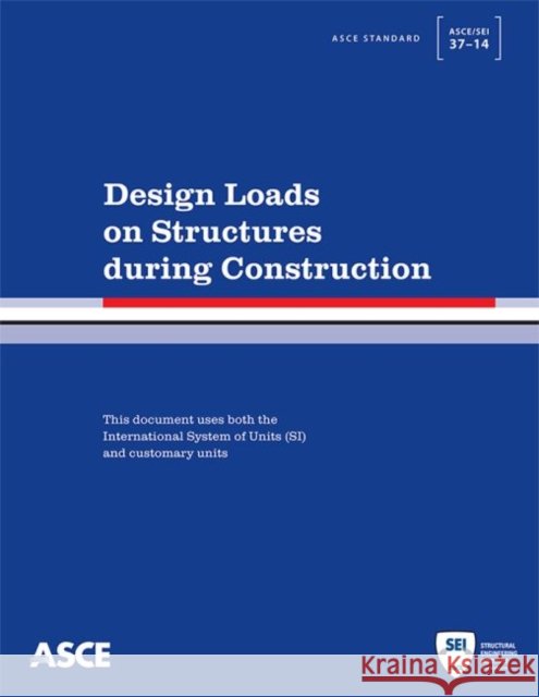 Design Loads on Structures During Construction American Society of Civil Engineers   9780784413098 American Society of Civil Engineers - książka