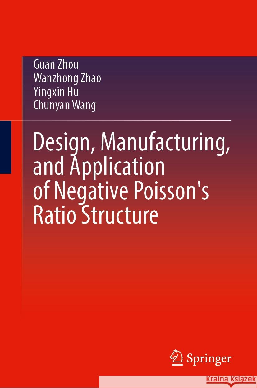 Design, Manufacturing, and Application of Negative Poisson’s Ratio Structure Guan Zhou, Wanzhong Zhao, Yingxin Hu 9789819619368 Springer Nature Switzerland AG - książka