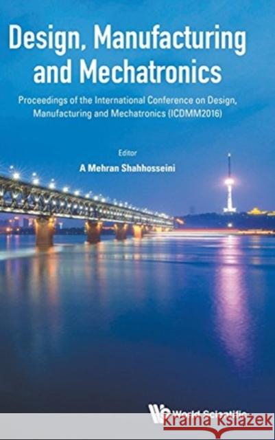 Design, Manufacturing and Mechatronics - Proceedings of the International Conference on Design, Manufacturing and Mechatronics (Icdmm2016) Shahhosseini, A. Mehran 9789813208315 World Scientific Publishing Company - książka