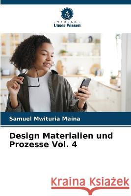 Design Materialien und Prozesse Vol. 4 Samuel Mwituria Maina 9786205828533 Verlag Unser Wissen - książka
