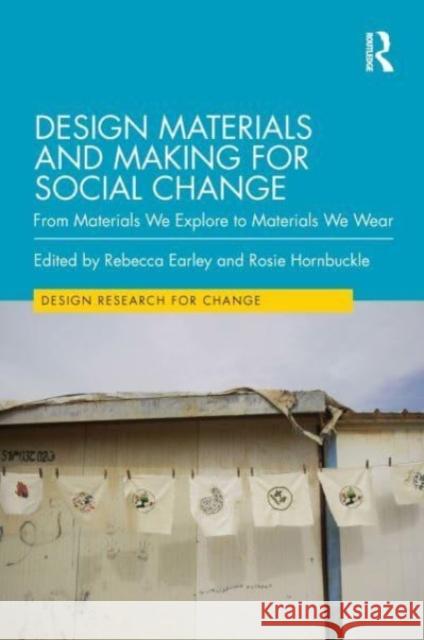 Design Materials and Making for Social Change: From Materials We Explore to Materials We Wear Rebecca Earley Rosie Hornbuckle 9781032168265 Routledge - książka