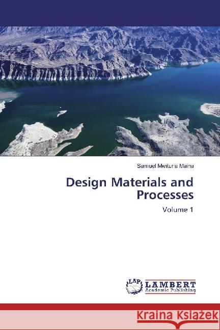 Design Materials and Processes : Volume 1 Maina, Samuel Mwituria 9786202005340 LAP Lambert Academic Publishing - książka