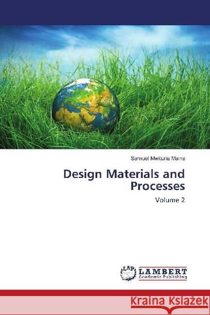 Design Materials and Processes : Volume 2 Maina, Samuel Mwituria 9786202014847 LAP Lambert Academic Publishing - książka