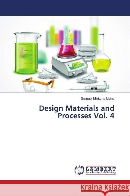 Design Materials and Processes Vol. 4 Maina, Samuel Mwituria 9786139897612 LAP Lambert Academic Publishing - książka