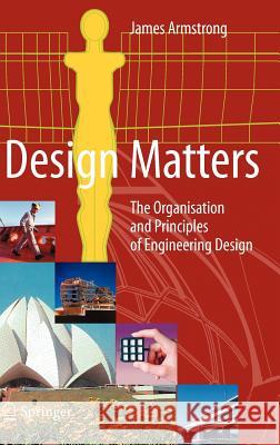 Design Matters: The Organisation and Principles of Engineering Design Armstrong, James 9781846283918 Springer - książka