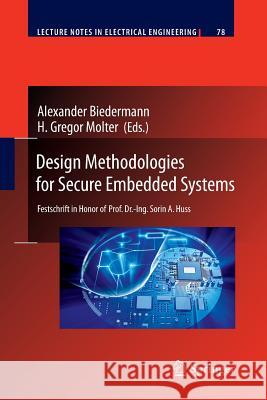 Design Methodologies for Secure Embedded Systems: Festschrift in Honor of Prof. Dr.-Ing. Sorin A. Huss Biedermann, Alexander 9783642422997 Springer - książka