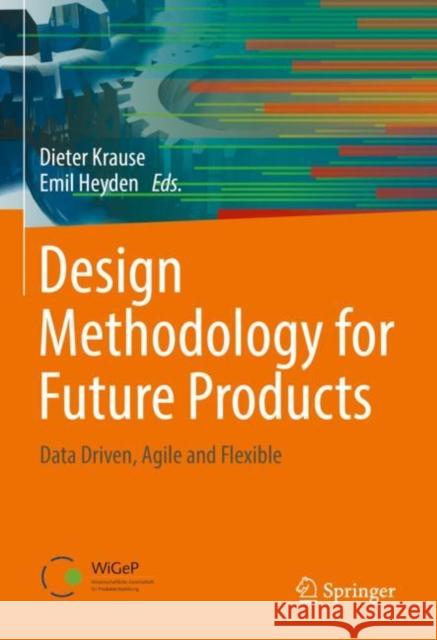 Design Methodology for Future Products: Data Driven, Agile and Flexible Krause, Dieter 9783030783679 Springer - książka